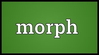 Morph Meaning [upl. by Philips]