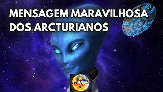 MENSAGEM MARAVILHOSA DOS ARCTURIANOS [upl. by Rolland]