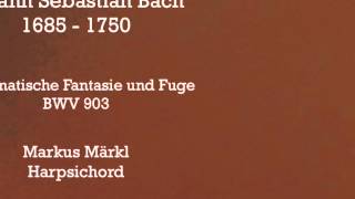 Johann Sebastian Bach Chromatische Fantasie und Fuge in dMoll BWV 903  Markus Märkl Harpsichord [upl. by Ignazio245]