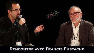 RENCONTRE AVEC FRANCIS EUSTACHE [upl. by Gwenore]