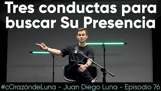 3 conductas para buscar Su Presencia  Juan Diego Luna cOrazóndeLuna [upl. by Cirdnek]