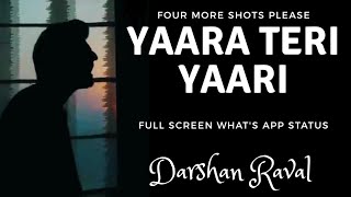 Four More Shots Please  Yaara Teri Yaari Song  Full Screen Whats app Status  Darshan Raval [upl. by Blackstock]