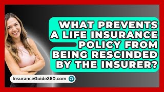 What Prevents A Life Insurance Policy From Being Rescinded By The Insurer  InsuranceGuide360com [upl. by Eelhsa]