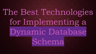 The Best Technologies for Implementing a Dynamic Database Schema [upl. by Meyers]