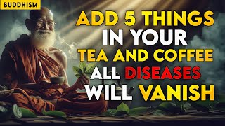 Add 5 INGREDIENTS In Your TEA amp COFFEE  All DISEASES Will Be FINISHED  Buddhism  Zen Stories [upl. by Nuahc]