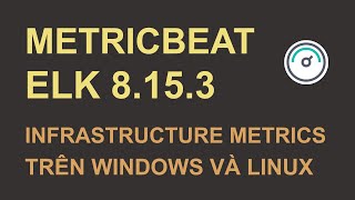 ELK 8153  Cài đặt và cấu hình metricbeat 8153 trên windows và linux [upl. by Llehctim]