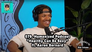 079 quotHealthy Can Be Sexyquot ft Aaron Bernard  Humanized w Blue Telusma Podcast [upl. by Slayton]