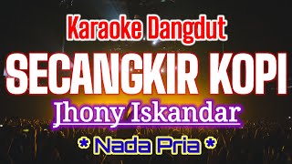 KARAOKESECANGKIR KOPIJhony IskandarNada PriaKaraoke Dangdut Original [upl. by Waldon936]