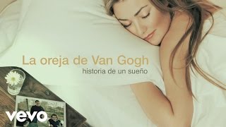 La Oreja de Van Gogh  Historia de un Sueño Audio [upl. by Haeckel]