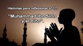 Historias para reflexionar nº 17 quotMuhammad Ibn Sirîn y el niñoquot [upl. by Aicena]