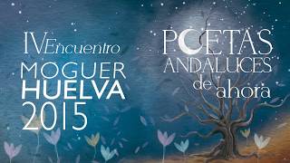 Poetas Andaluces de ahora  IV Encuentro  Moguer  Huelva 2016 [upl. by Hadden]