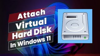 How to Attach Virtual Hard Disk VHD In Windows 11 [upl. by Flannery]