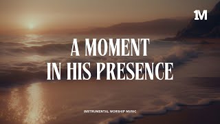 A MOMENT IN HIS PRESENCE  Instrumental Soaking Worship 1MOMENT [upl. by Dnyletak672]