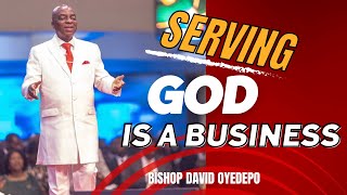 SERVING GOD IS A BUSINESS  BISHOP DAVID OYEDEPO [upl. by Johathan]