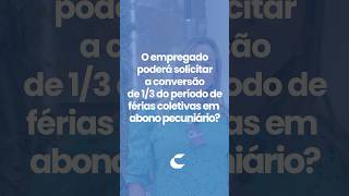 O empregado poderá solicitar a conversão do 13 do período de férias coletivas em abono pecuniário [upl. by Caves761]