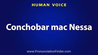 How To Pronounce Conchobar mac Nessa [upl. by Tanaka]