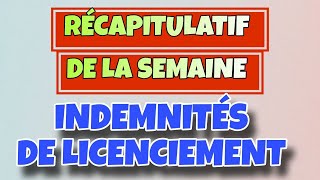 RECAP DE LA SEMAINE INDEMNITÉS DE LICENCIEMENT [upl. by Marian94]