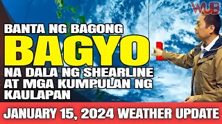 BANTA NG BAGONG BAGYO NA DALA NG SHEARLINE AT MGA KUMPULAN NG KAULAPAN ⚠️ JANUARY 15 2024 [upl. by Kolosick]