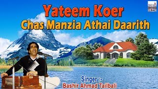 Yateem Koer Chas Manzia Athai Daarith  New Kashmiri 2018  Chas Yateem Koer Basheer Ahmad Tailbali [upl. by Eskil]