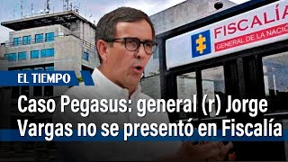 Caso Pegasus razones por las que el general r Jorge Luis Vargas no se presentó a en la Fiscalía [upl. by Darn]