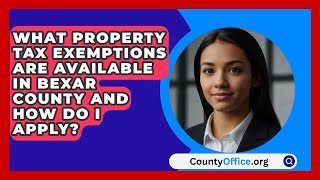 What Property Tax Exemptions Are Available in Bexar County and How Do I Apply  CountyOfficeorg [upl. by Taka]