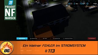 LS22 NF Marsch 113  Ein kleiner FEHLER im STROMSYSTEM  FARMING SIMULATOR 22 [upl. by Wald]