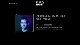 Practical Rust for Web Audio  Attila Haraszti  EuroRust 2024 [upl. by Junina]