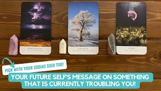 Your Future Selfs Message On Something That is Currently Troubling You  Timeless Reading [upl. by Esilec]