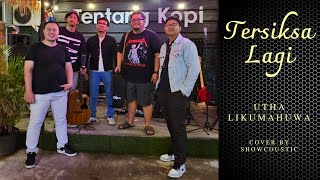 Tersiksa Lagi  Utha Likumahuwa cover SHOWCOUSTIC  uthalikumahuwa TERSIKSALAGI coversong [upl. by Han]