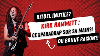 Pourquoi Kirk Hammett jouetil avec un sparadrap sur la main droite Simple lubie ou vraie raison [upl. by Ahsoek]