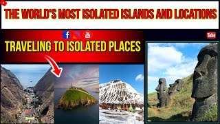 The worlds most isolated islands and locations  Exploring the Most Isolated Destinations on Earth [upl. by Edme612]