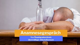 FSP Teil 1  Anamnesegespräch  Fall Va Ösophaguskarzinom  übermäßiger Alkoholkonsum [upl. by Witkin975]