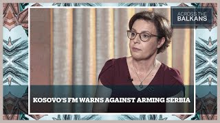 Arming Serbia Is Dangerous for Europe Says Kosovo FM [upl. by Ayalahs]