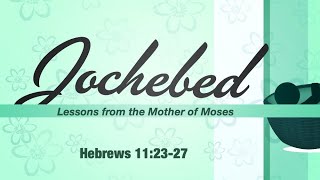 Jochebed Lessons from the Mother of Moses [upl. by Judye]