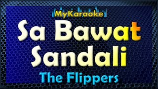 SA BAWAT SANDALI  Karaoke version in the style of THE FLIPPERS [upl. by Jane]