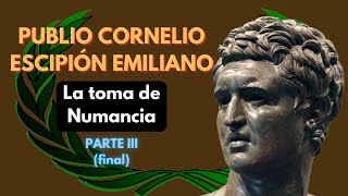 PUBLIO CORNELIO ESCIPIÓN EMILIANO La toma de NUMANCIA III  PODCAST DOCUMENTAL [upl. by Panthia732]