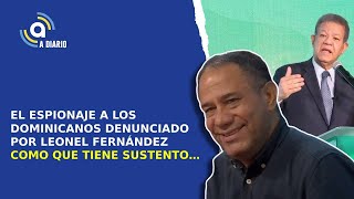 EL ESPIONAJE A LOS DOMINICANOS DENUNCIADO POR LEONEL FERNÁNDEZ COMO QUE TIENE SUSTENTO… [upl. by Esiuqcaj169]