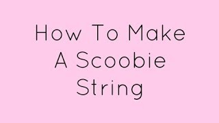 How To Make A Scoobie String  accentgirl100 [upl. by Halbert]