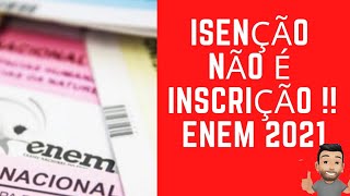 Enem 2021 ISENÇÃO não garante INSCRIÇÃO [upl. by Nicolette719]