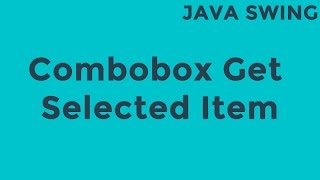 Java Swing Combobox Get Selected Item [upl. by Nahsin]