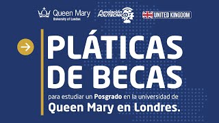 Plática de Becas para estudiar un posgrado en la Universidad Queen Mary en Londres [upl. by Sybyl]