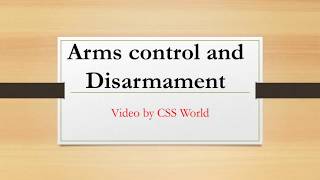 Arms Control and Disarmament  CSS World [upl. by Bordy]