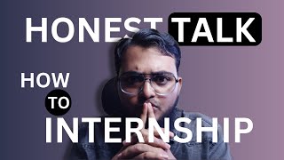 How to get Internship  Honest Talk [upl. by Brawner]