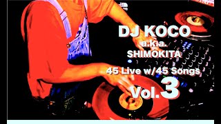 45 Live w45 Songs Vol 3  DJ KOCO aka SHIMOKITA [upl. by Mullac]