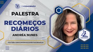 Andréa Nunes  RECOMEÇOS DIÁRIOS PALESTRA ESPÍRITA [upl. by Vijar]