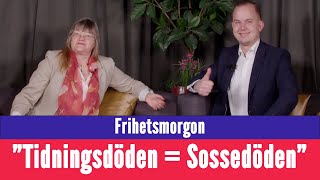 Frihetsmorgon  quotTidningsdöden är den socialdemokratiska dödenquot [upl. by Leftwich]