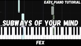 FEX  Subways Of Your Mind Easy Piano Tutorial [upl. by Elamef]