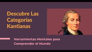 Descubriendo las Categorías Kantianas Herramientas Mentales para Comprender el Mundo [upl. by Mlehliw848]