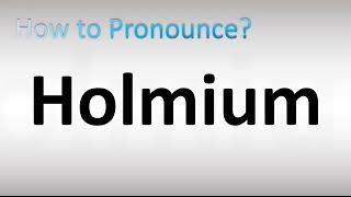 How to Pronounce Holmium [upl. by Naves]