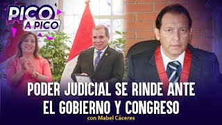 Poder Judicial se rinde ante el gobierno y Congreso  Pico a Pico con Mabel Cáceres [upl. by Nahshu782]